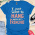 I just want to hang with my frenchie - V5 - Fancy T-Shirt